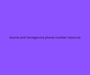 bosnia and herzegovina phone number resource