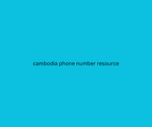 cambodia phone number resource